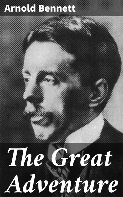 The Great Adventure, Arnold Bennett