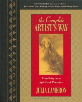 The Complete Artist's Way: Creativity as a Spiritual Practice, Julia Cameron