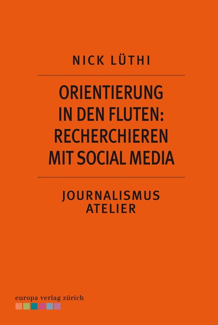 Orientierung in den Fluten: Recherchieren mit Social Media, Nick Lüthi