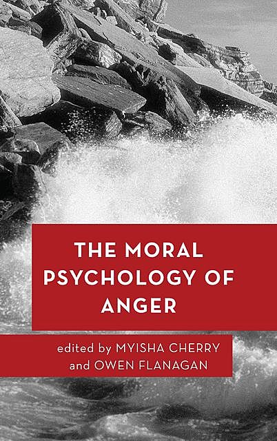 The Moral Psychology of Anger, Myisha Cherry, Owen Flanagan
