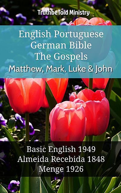 English Portuguese German Bible – The Gospels – Matthew, Mark, Luke & John, Truthbetold Ministry