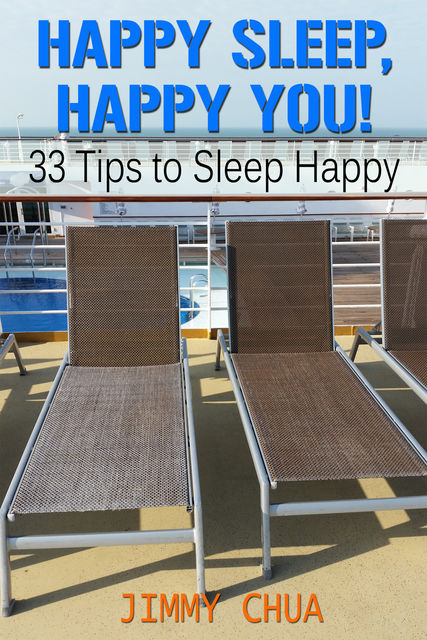 Happy Sleep, Happy You! 33 Tips to Sleep Happy, Jimmy Chua