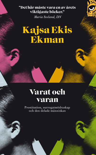 Varat och varan : prostitution, surrogatmödraskap och den delade människan, Kajsa Ekis Ekman