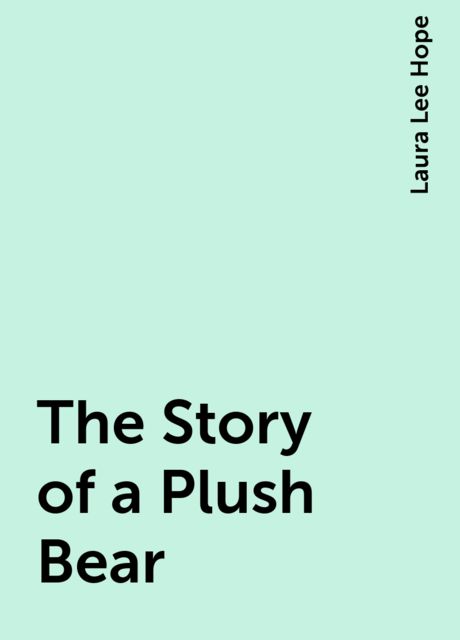 The Story of a Plush Bear, Laura Lee Hope