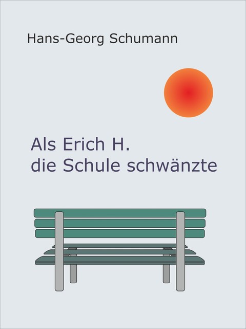 Als Erich H. die Schule schwänzte, Hans-Georg Schumann