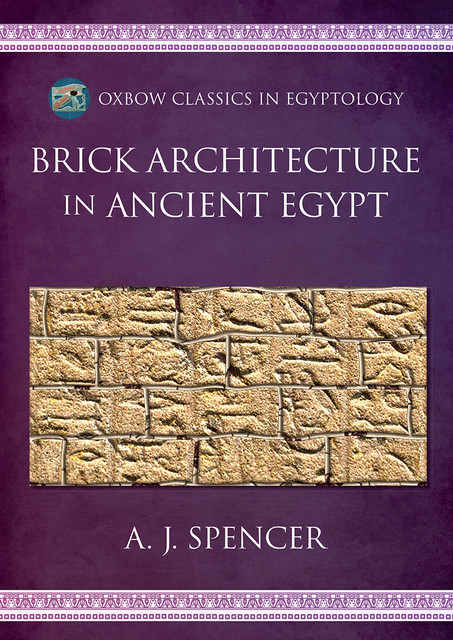 Brick Architecture in Ancient Egypt, A.J. Spencer