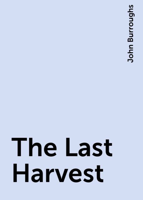 The Last Harvest, John Burroughs