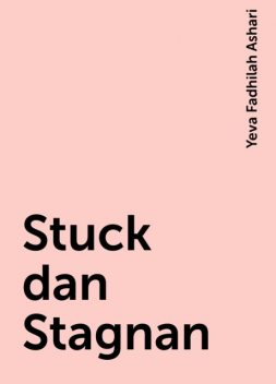 Stuck dan Stagnan, Yeva Fadhilah Ashari