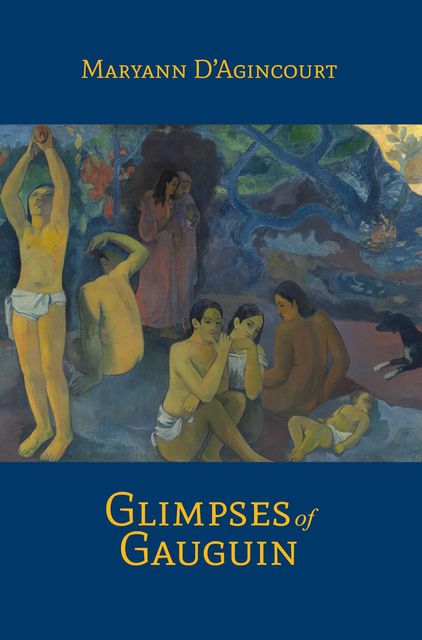 Glimpses of Gauguin, Maryann D'Agincourt