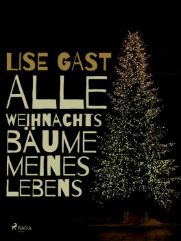 Alle Weihnachtsbäume meines Lebens, Lise Gast