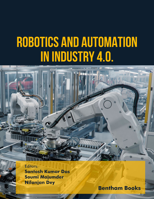 Robotics and Automation in Industry 4.0, Nilanjan Dey, Sa ntosh Das, Soumi Majumder