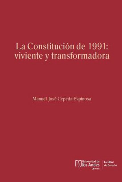 La Constitución de 1991: viviente y transformadora, Manuel José Cepeda Espinosa