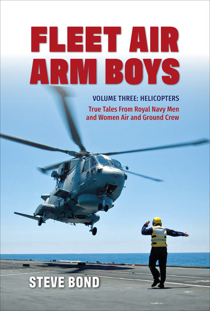 Fleet Air Arm Boys: True Tales from Royal Navy Men and Women Air and Ground Crew, Steve Bond