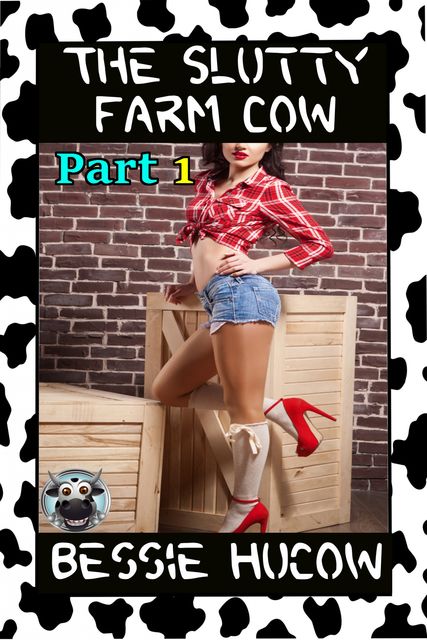 The Slutty Farm Cow (Part 1), Bessie Hucow