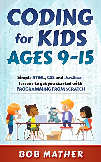 Coding for Kids Ages 9–15, Bob Mather