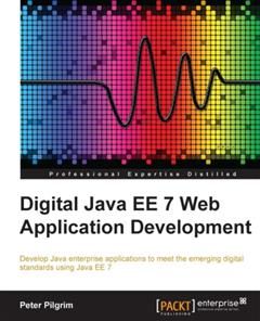 Digital Java EE 7 Web Application Development, Peter Pilgrim
