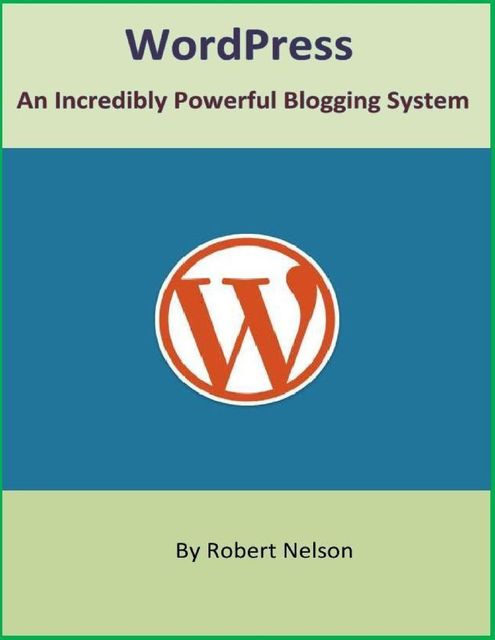 WordPress: An Incredibly Powerful Blogging System, Robert H. Nelson