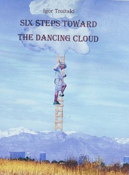 Six steps toward the Dancing Cloud, Troitski Igor