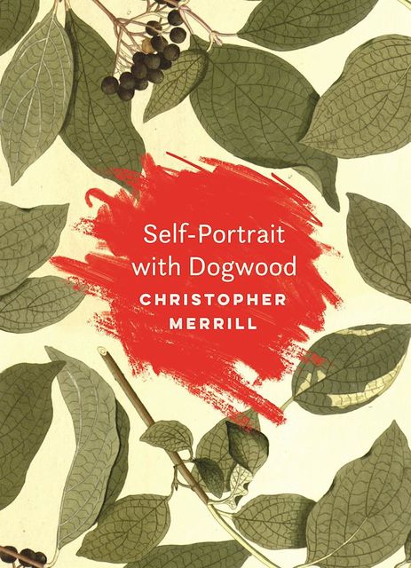 Self-Portrait with Dogwood, Christopher Merrill