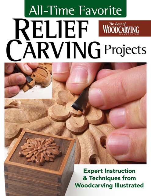 All-Time Favorite Relief Carving Projects, Editors Of Woodcarving Illustrated Magazine