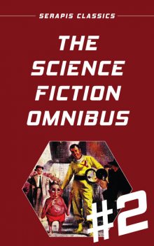 The Science Fiction Omnibus #2 (Serapis Classics), Frank Herbert, C.M.Kornbluth, Mack Reynolds, Murray Leinster, Jerome Bixby, Mark Clifton, Alex Apostolides, Frank Banta, Bradner Buckner, Arthur Feldman, Russell Burton, Milton Lesser, Stephen Barr, Allan Danzig, Raymond Jones, Sterner Meek, Walter Bupp