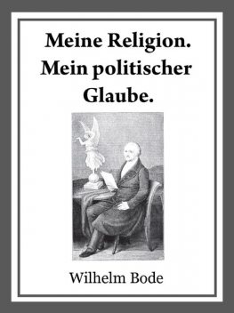 Meine Religion. Mein politischer Glaube, Wilhelm Bode