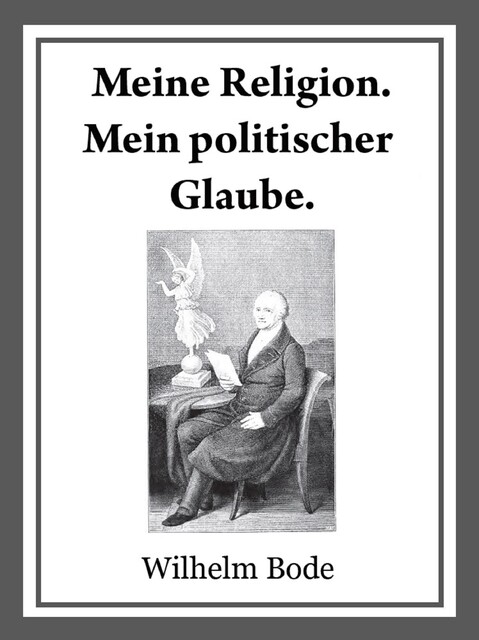 Meine Religion. Mein politischer Glaube, Wilhelm Bode
