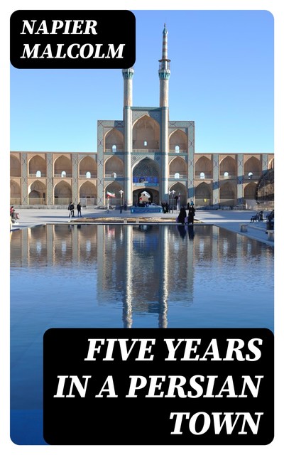 Five Years in a Persian Town, Napier Malcolm