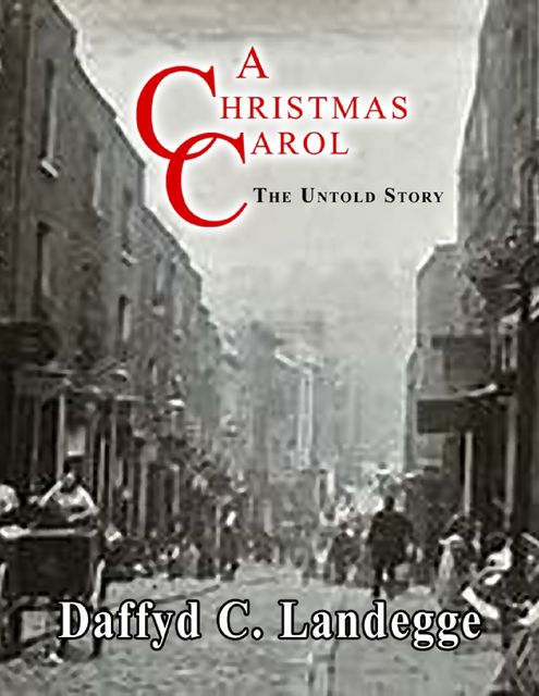 A Christmas Carol: The Untold Story, Daffyd C.Landegge