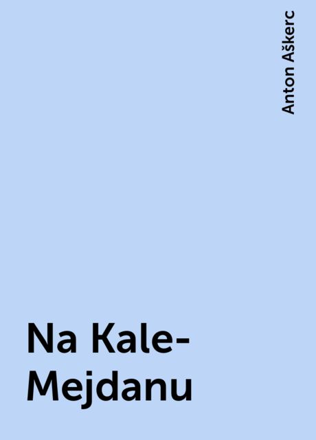 Na Kale-Mejdanu, Anton Aškerc