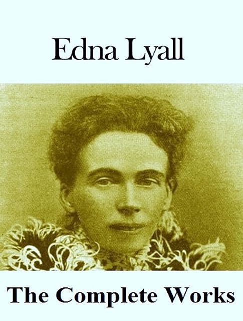 The Complete Works of Edna Lyall, Edna Lyall