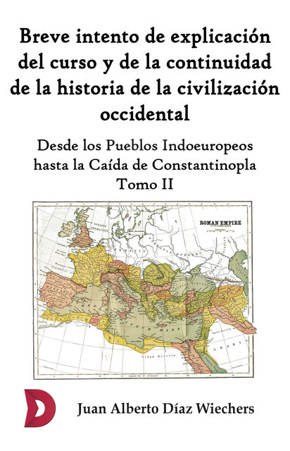 Breve intento de explicación del curso y de la continuidad de la historia de la civilización occidental (Tomo II), Juan Alberto Díaz Wiechers