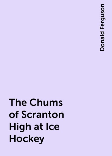 The Chums of Scranton High at Ice Hockey, Donald Ferguson