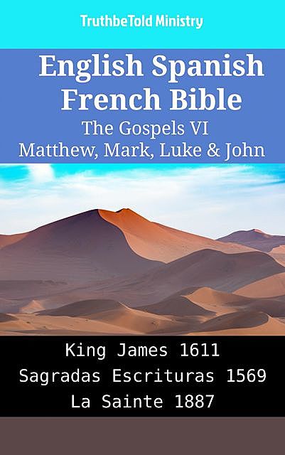 English Spanish French Bible – The Gospels VI – Matthew, Mark, Luke & John, Truthbetold Ministry