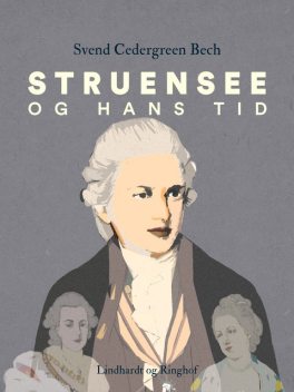 Struensee og hans tid, Svend Cedergreen Bech