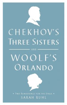 Chekhov's Three Sisters and Woolf's Orlando, Anton Chekhov, Virginia Woolf