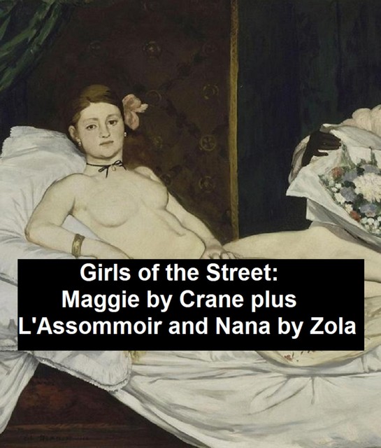 Girls of the Street: Maggie by Crane, plus L'Assommoir and Nana, Émile Zola, Stephen Crane