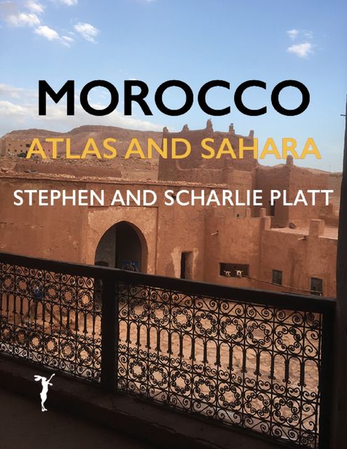 Morocco: Sahara and Atlas, Stephen Platt, Scharlie Platt