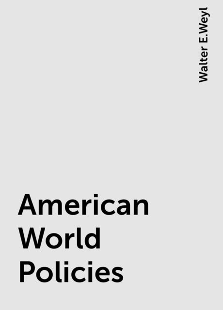 American World Policies, Walter E.Weyl