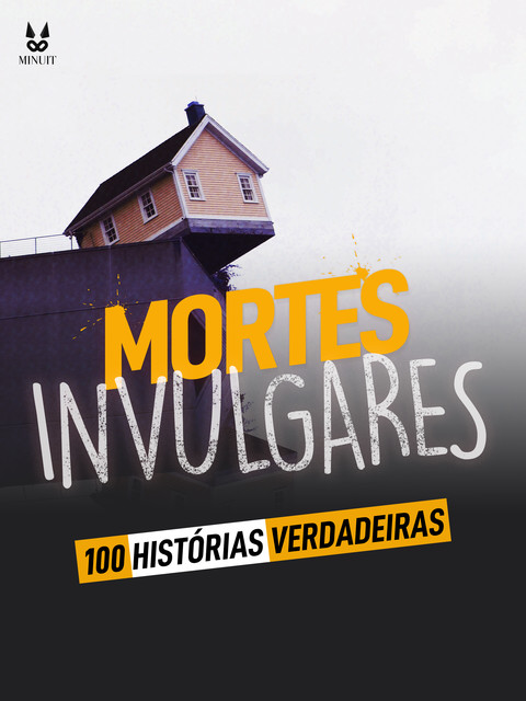 100 HISTORIAS VERDADEIRAS DE MORTES INVULGARES, John Mac, Luc Tailleur, Marion Ambrosino, Sandrine Brugot