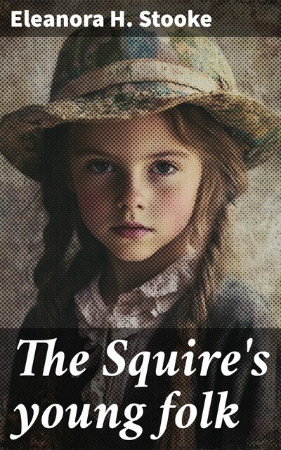 The Squire's young folk, Eleanora H. Stooke