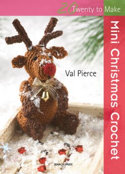 20 to Make: Mini Christmas Crochet, Val Pierce