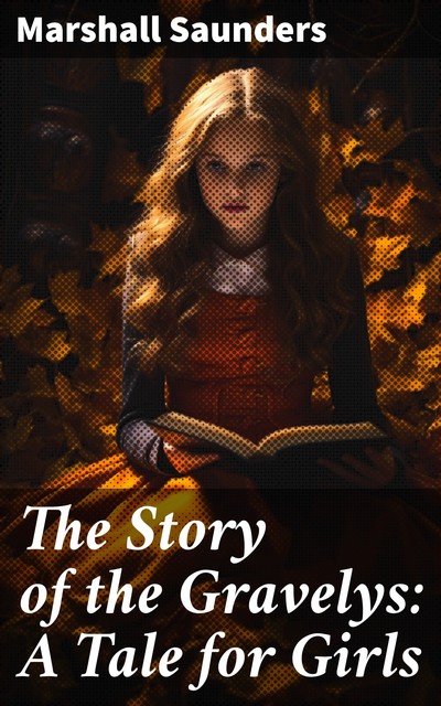 The Story of the Gravelys: A Tale for Girls, Marshall Saunders