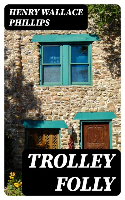 Trolley Folly, Henry Wallace Phillips
