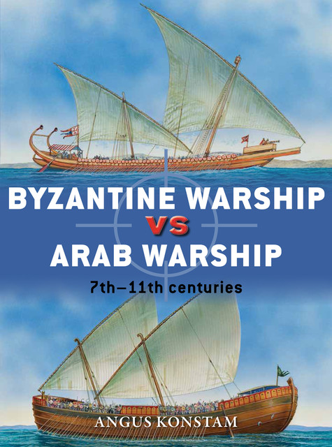 Byzantine Warship vs Arab Warship, Angus Konstam