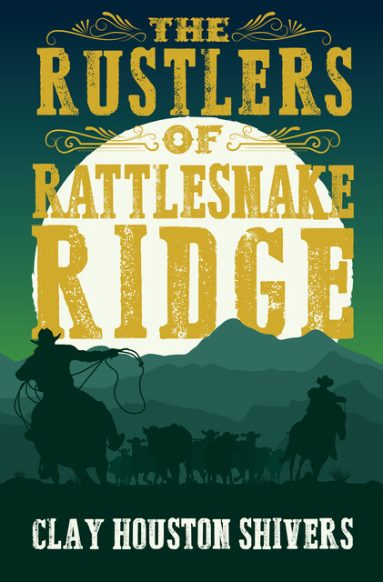 The Rustlers of Rattlesnake Ridge, Clay Houston Shivers
