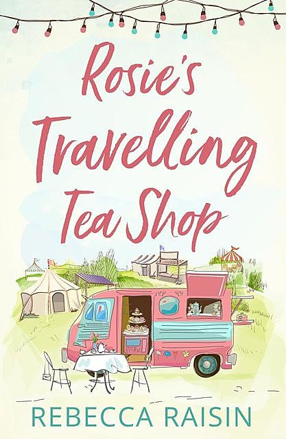 Rosie’s Travelling Tea Shop, Rebecca Raisin