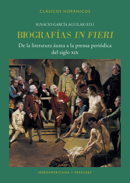 Biografías “in fieri”: De la literatura áurea a la prensa periódica del siglo XIX, Ignacio García Aguilar