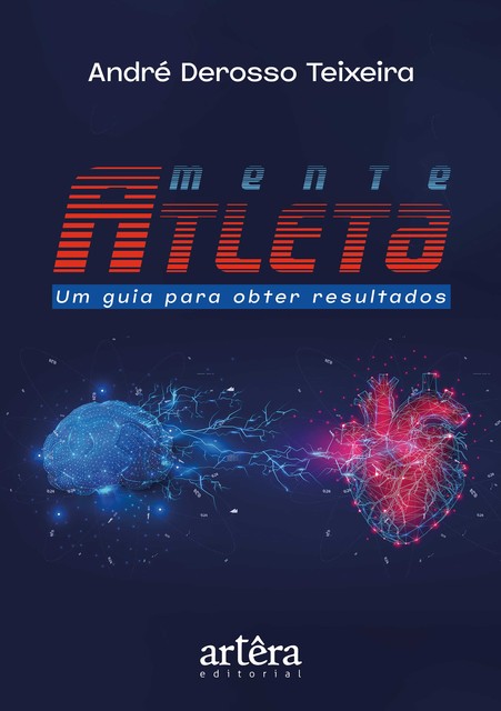 Mente Atleta: Um Guia Para Obter Resultados, André Derosso Teixeira