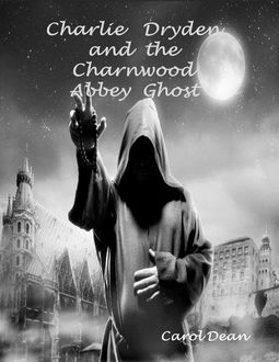 Charlie Dryden and the Charnwood Abbey Ghost, Carol Dean